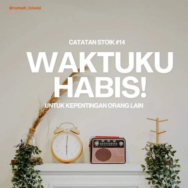 Catatan Stoik #14: Waktuku Habis Untuk Kepentingn Orang lain!