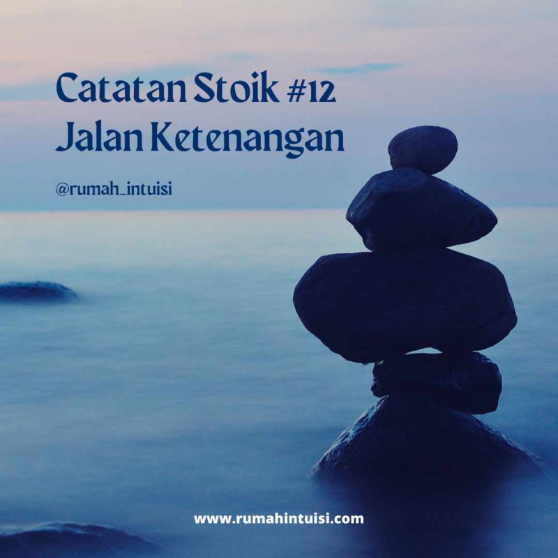 Catatan Stoik #12: Jalan Ketenangan