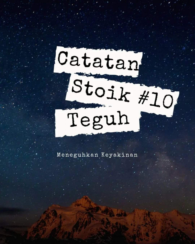 Catatan Stoik #10: Meneguhkan keyakinan