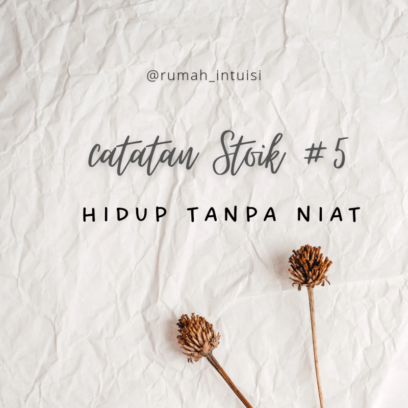 Catatan Stoik #5: Hidup Tanpa Niat